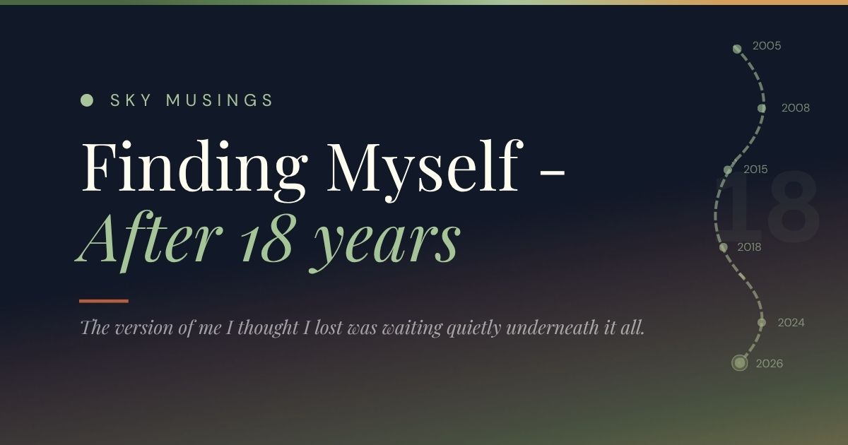 Finding myself after 18 years - Skymusings personal essay